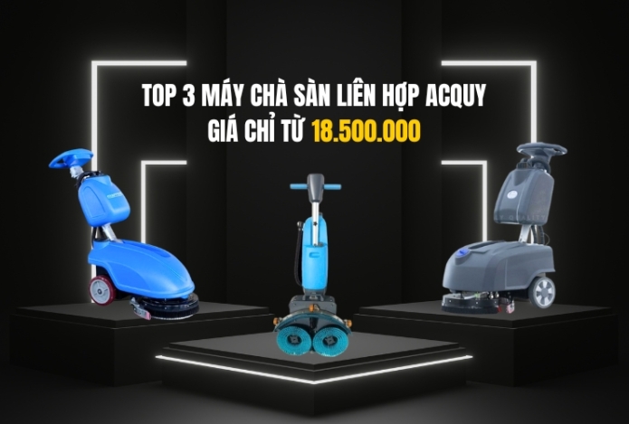 Top 3 Máy Chà Sàn Liên Hợp Acquy Giá Chỉ Từ 18.500.000