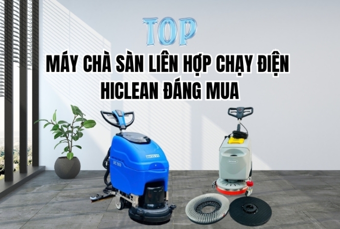 Top Máy Chà Sàn Liên Hợp Chạy Điện HiClean Đáng Mua