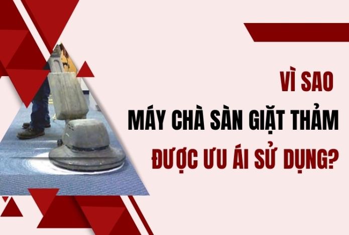 Vì sao máy chà sàn giặt thảm được ưu ái sử dụng ?
