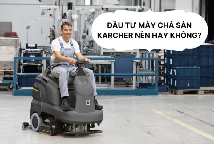 Đầu tư máy chà sàn Karcher nên hay không?