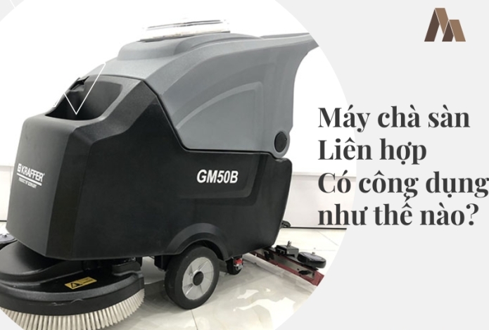 Máy chà sàn liên hợp có công dụng như thế nào?
