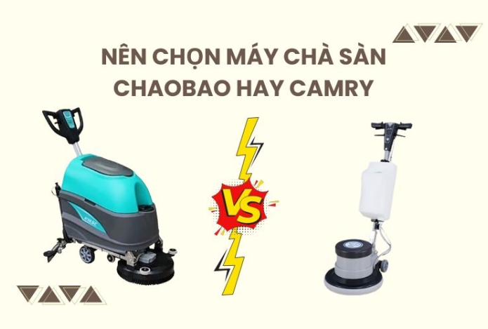 Nên chọn máy chà sàn Chaobao hay Camry