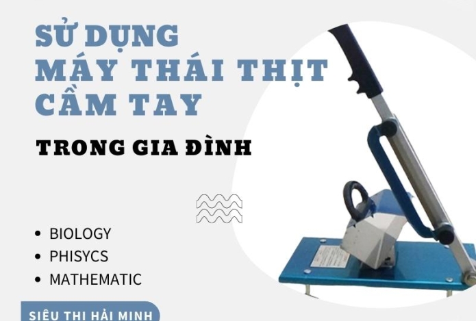 Sử dụng máy thái thịt bằng tay trong hộ gia đình
