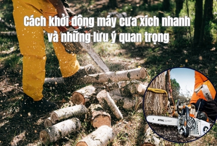 Cách khởi động máy cưa xích nhanh và những lưu ý quan trọng