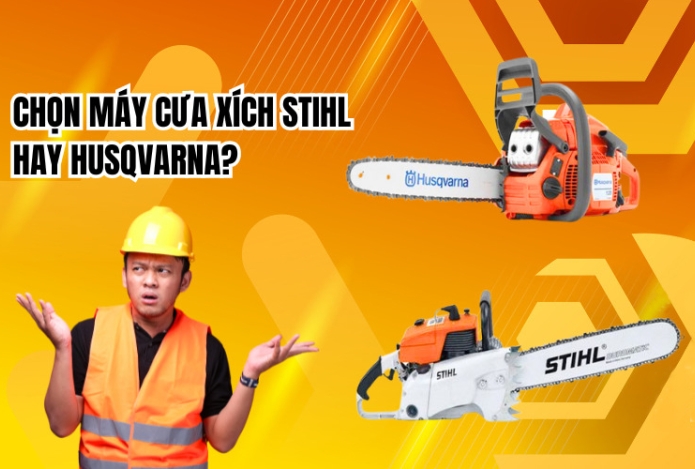 Chọn Máy Cưa Xích Stihl hay Husqvarna? Con Nào Hơn