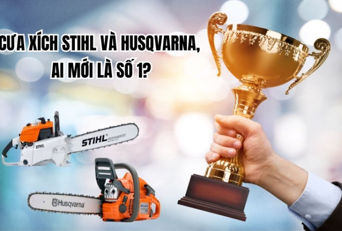 Cưa xích Stihl và Husqvarna, ai mới là số 1?