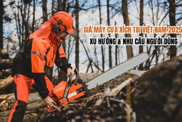 Giá Máy Cưa Xích Tại Việt Nam 2025: Xu Hướng & Nhu Cầu Người Dùng