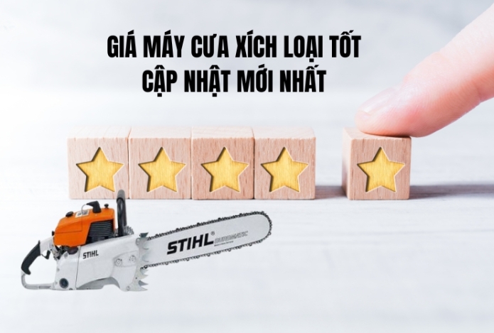 Giá máy cưa xích loại tốt, cập nhật mới nhất
