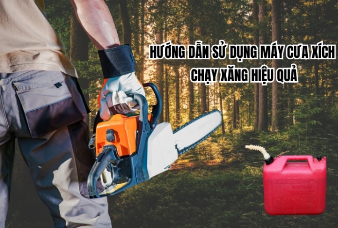 Hướng dẫn sử dụng máy cưa xích chạy xăng hiệu quả