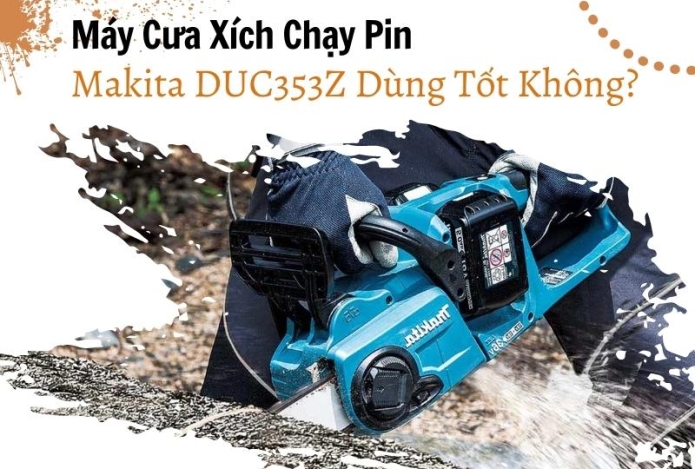 Máy Cưa Xích Chạy Pin Makita DUC353Z Dùng Tốt Không?