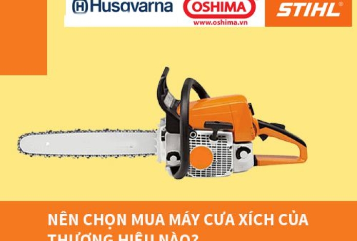 Nên chọn mua máy cưa xích của thương hiệu nào 2023?