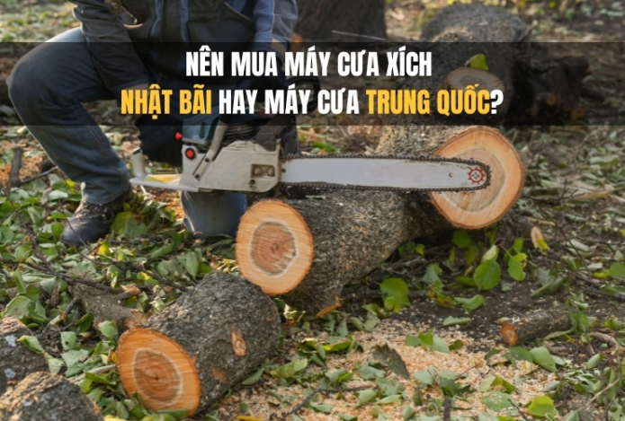 Nên Mua Máy Cưa Xích Nhật Bãi Hay Máy Cưa Trung Quốc?