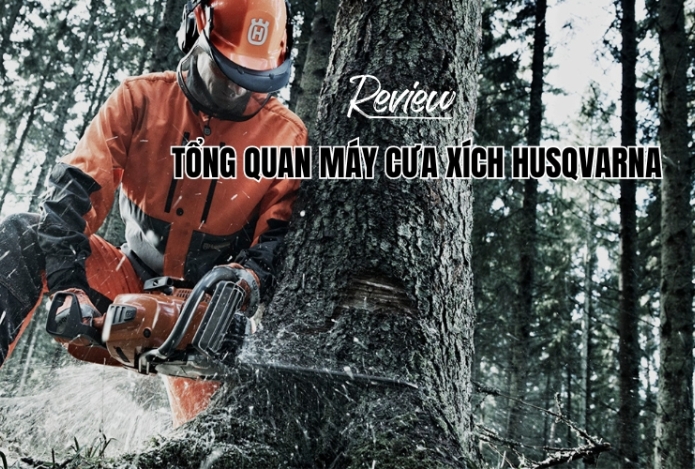 Review tổng quan về máy cưa xích Husqvarna
