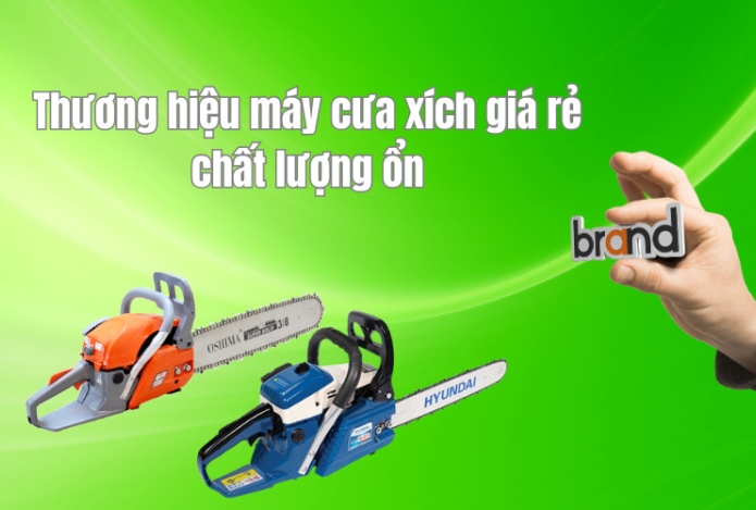 Thương hiệu máy cưa xích giá rẻ chất lượng ổn