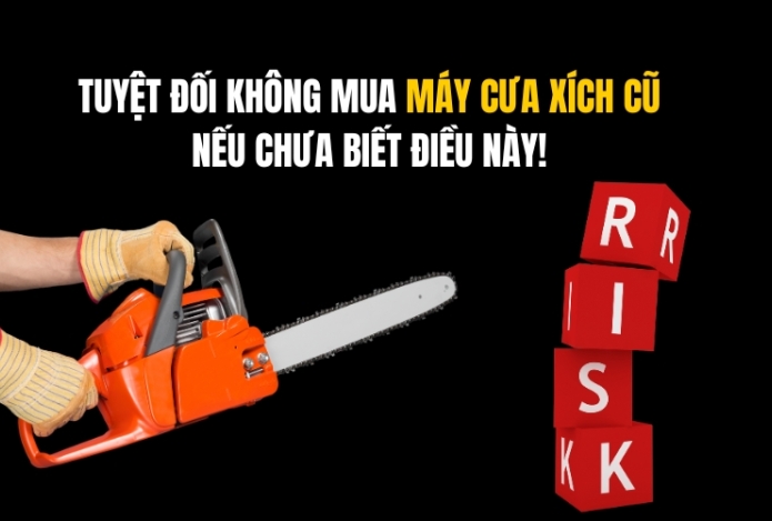 Tuyệt Đối Không Mua Máy Cưa Xích Cũ Nếu Bạn Chưa Biết Điều Này!