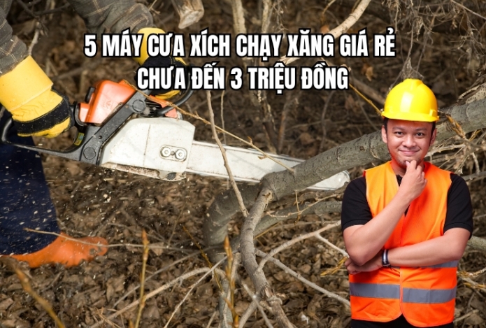 5 máy cưa xích chạy xăng giá rẻ chưa đến 3 triệu đồng