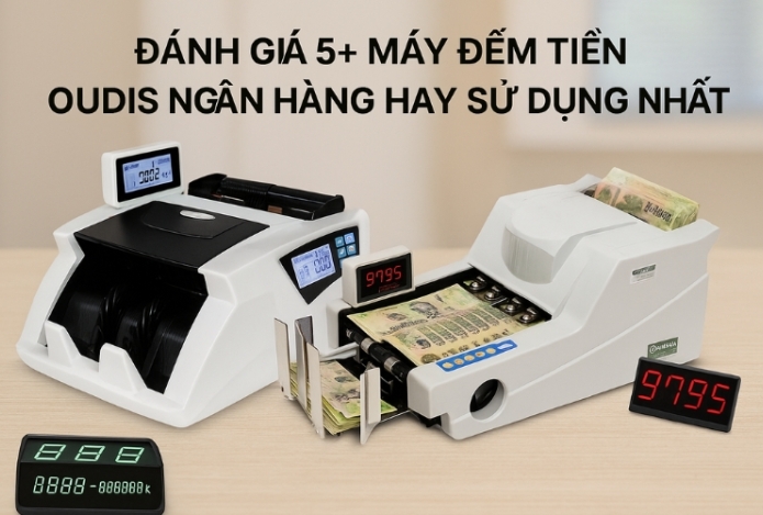 Đánh giá 5+ máy đếm tiền Oudis ngân hàng hay sử dụng nhất