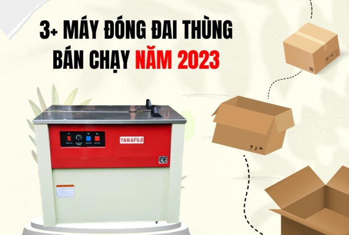 3+ máy đóng đai thùng bán chạy năm 2023