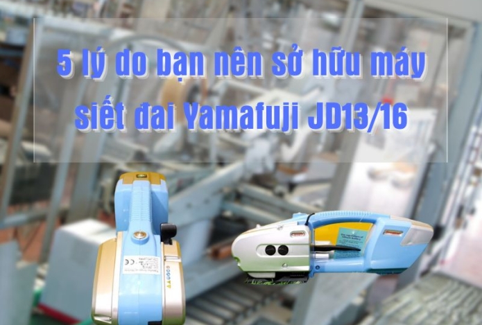 5 lý do bạn nên sở hữu máy siết đai thép Yamafuji JD13/16