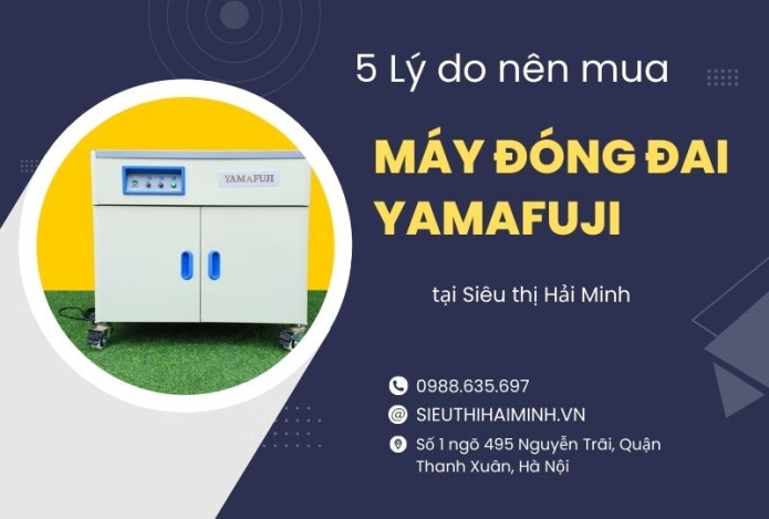 5 Lý Do Nên Mua Máy Đóng Đai Yamafuji Tại Siêu Thị Hải Minh