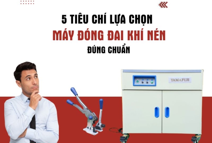 5 Tiêu chí lựa chọn máy đóng đai khí nén đúng chuẩn