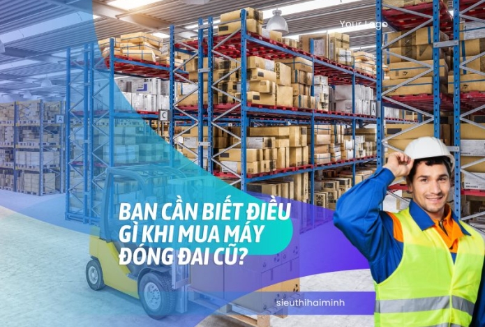Bạn cần biết điều gì khi mua máy đóng đai cũ?