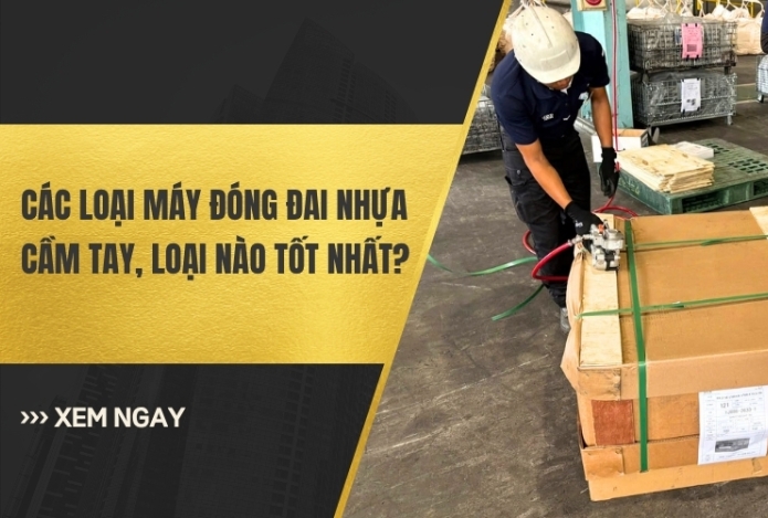 Các loại máy đóng đai nhựa cầm tay, loại nào tốt nhất?