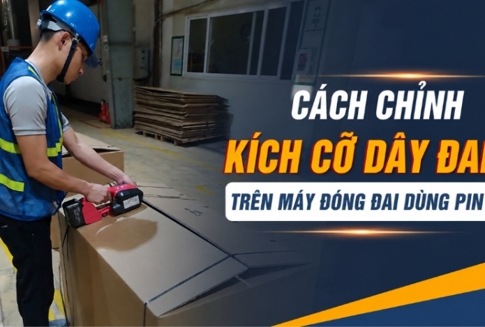 Cách Chỉnh Kích Cỡ Dây Đai Trên Máy Đóng Đai Dùng Pin