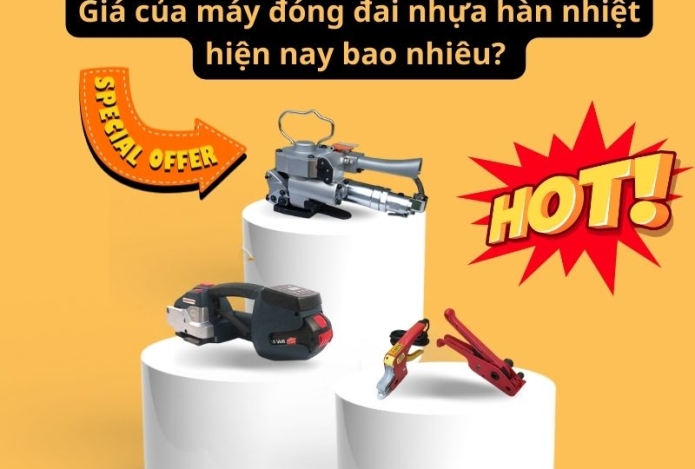 Giá của máy đóng đai nhựa hàn nhiệt hiện nay như thế nào?