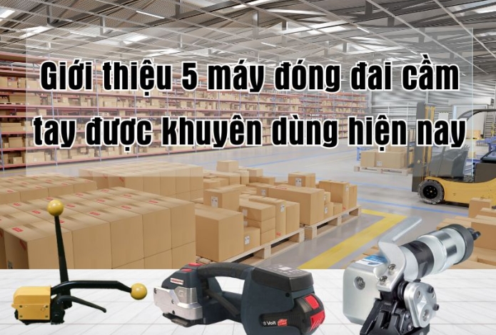 Giới thiệu 5 máy đóng đai cầm tay được khuyên dùng hiện nay