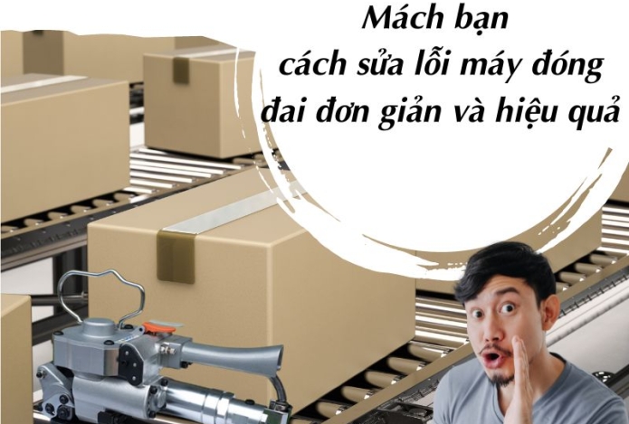 Mách bạn cách sửa lỗi máy đóng đai đơn giản và hiệu quả