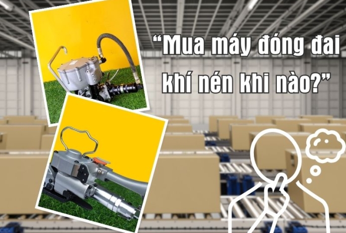 Mua máy đóng đai khí nén khi nào?