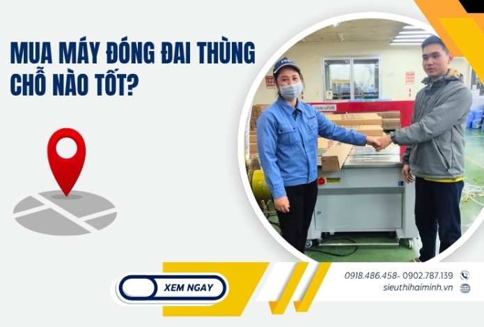 Mua máy đóng đai thùng chỗ nào tốt?