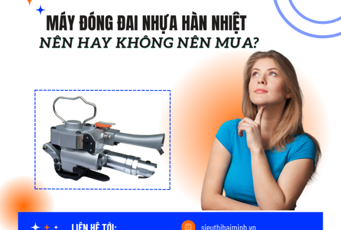 Nên hay không nên mua máy đóng đai nhựa hàn nhiệt?