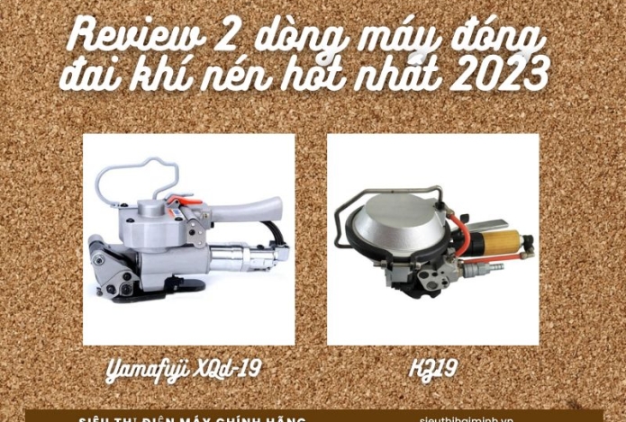 Review 2 dòng máy đóng đai khí nén hot nhất 2023
