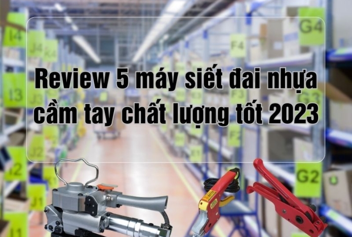 Review 5 máy siết đai nhựa cầm tay chất lượng tốt 2023