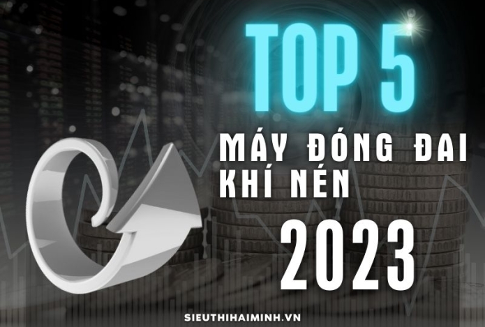 Review Top 5 máy đóng đai khí nén bán chạy nhất 2023