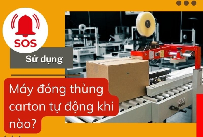 Sử Dụng Máy Đóng Thùng Carton Tự Động Khi Nào?