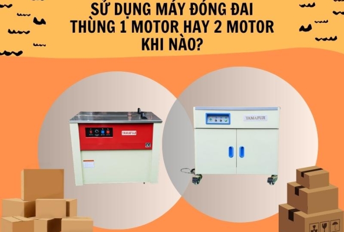 Sử dụng máy đóng đai thùng 1 motor hay 2 motor khi nào?