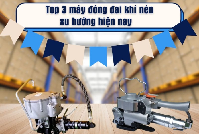 Top 3 máy đóng đai khí nén xu hướng hiện nay