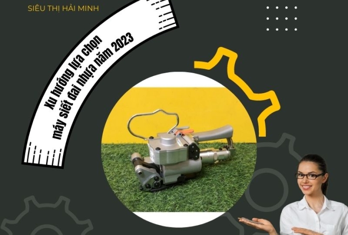 Xu hướng lựa chọn máy siết đai nhựa năm 2023