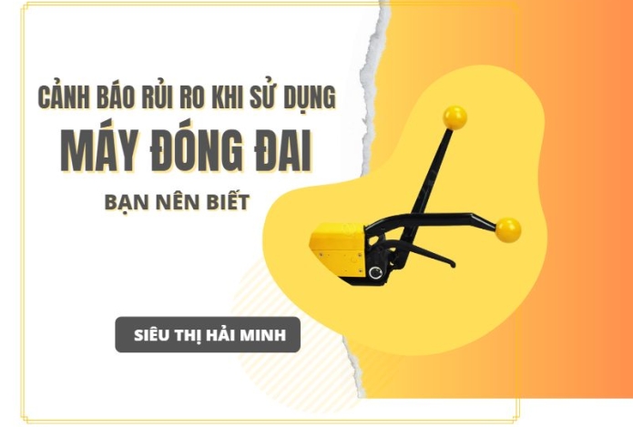Cảnh báo rủi ro khi sử dụng máy đóng đai thùng bạn cần biết