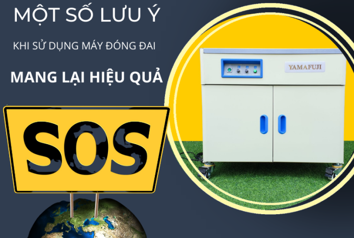 Một Số Điều Cần Lưu Ý Để Sử Dụng Máy Đóng Đai Hiệu Quả