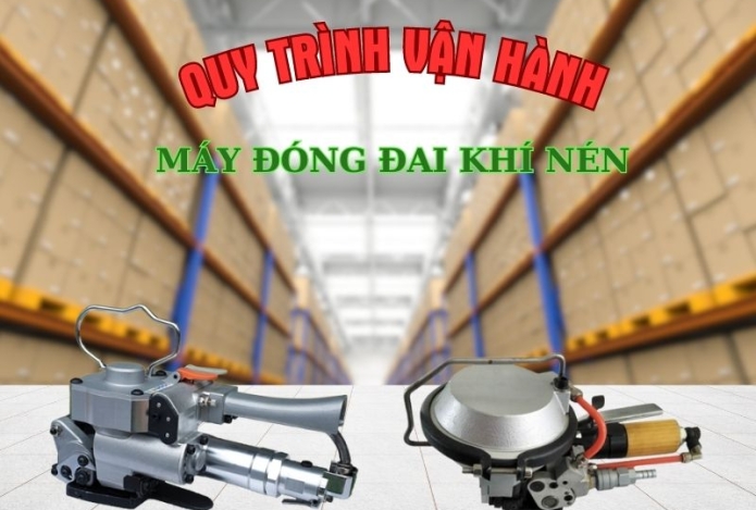 Quy trình vận hành máy đóng đai khí nén nhanh và hiệu quả bạn đã biết chưa?