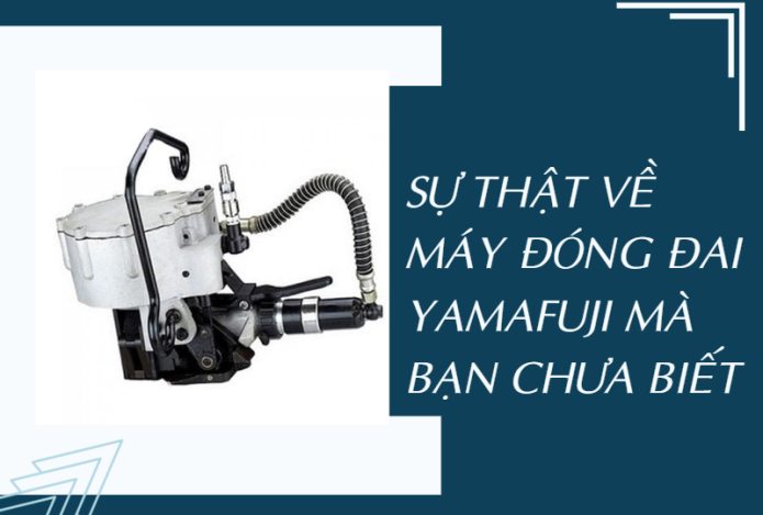 Sự thật bất ngờ về máy đóng đai Yamafuji mà bạn chưa biết