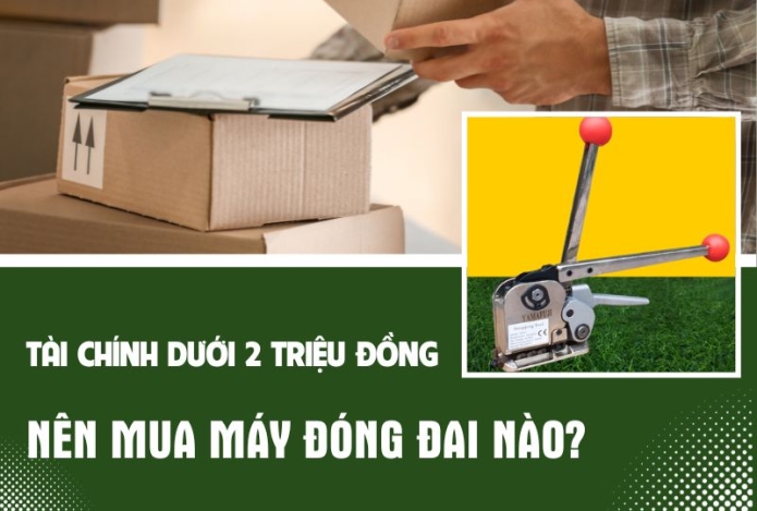 Tài chính dưới 2 triệu đồng nên mua máy đóng đai nào?