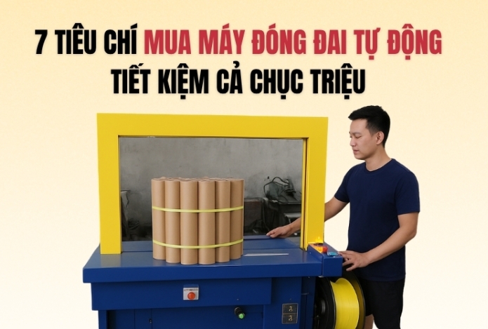 7 tiêu chí mua máy đóng đai tự động tiết kiệm cả chục triệu