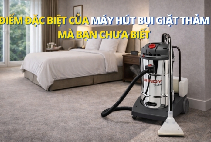 Điểm Đặc Biệt Của Máy Hút Bụi Giặt Thảm Mà Bạn Chưa Biết