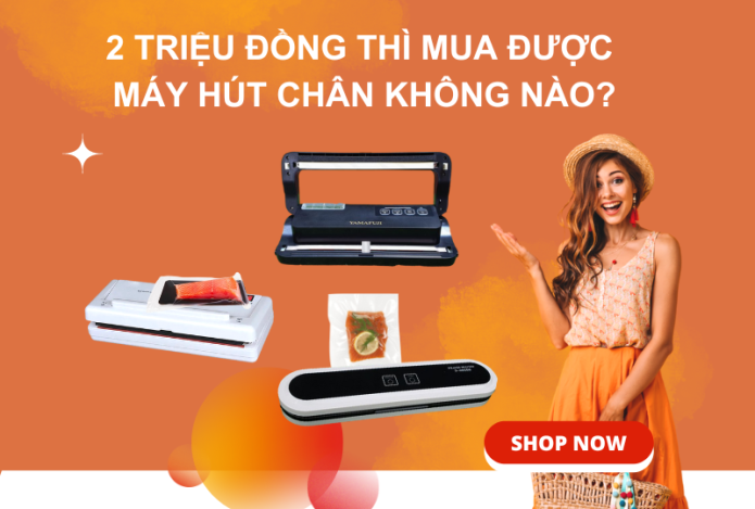 2 Triệu Đồng Thì Mua Được Máy Hút Chân Không Nào?