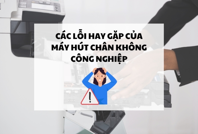 Các lỗi hay gặp của máy hút chân không công nghiệp